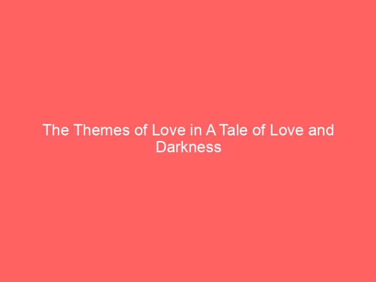 The Themes of Love in A Tale of Love and Darkness