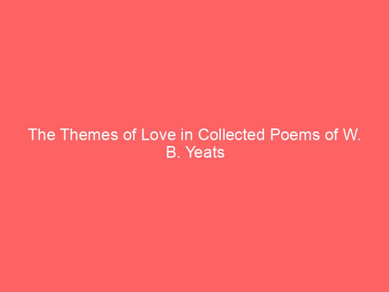 The Themes of Love in Collected Poems of W. B. Yeats