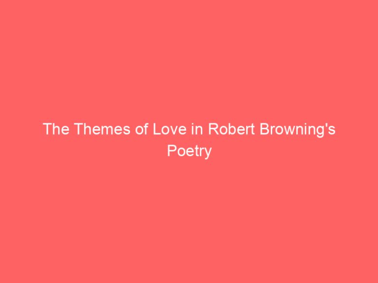 The Themes of Love in Robert Browning’s Poetry
