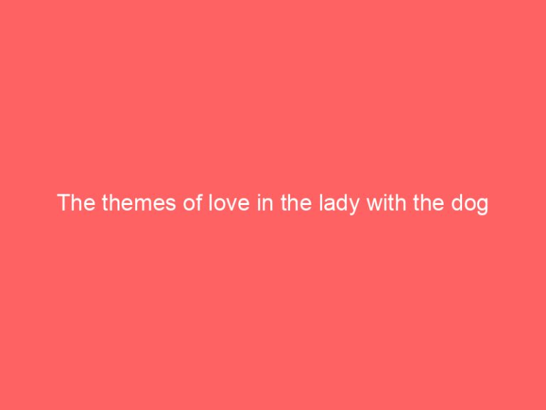 The themes of love in the lady with the dog