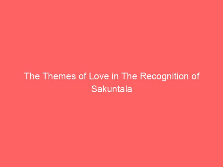 The Themes of Love in The Recognition of Sakuntala