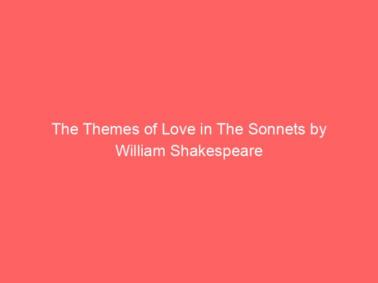 The Themes of Love in The Sonnets by William Shakespeare