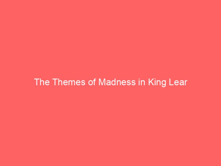 The Themes of Madness in King Lear