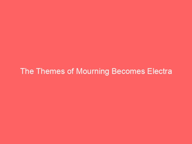 The Themes of Mourning Becomes Electra