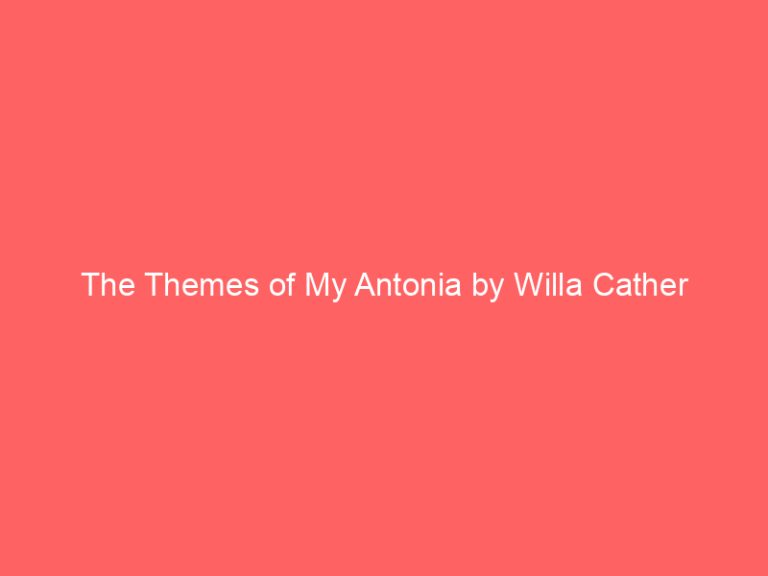 The Themes of My Antonia by Willa Cather
