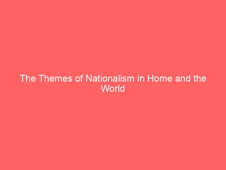 The Themes of Nationalism in Home and the World
