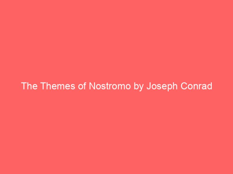The Themes of Nostromo by Joseph Conrad
