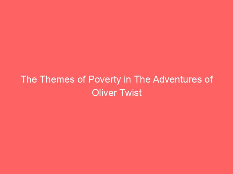 The Themes of Poverty in The Adventures of Oliver Twist