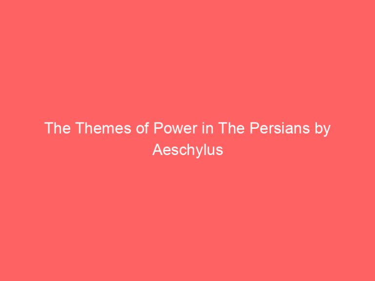 The Themes of Power in The Persians by Aeschylus
