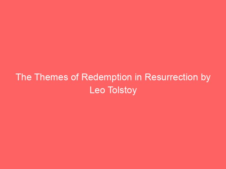 The Themes of Redemption in Resurrection by Leo Tolstoy