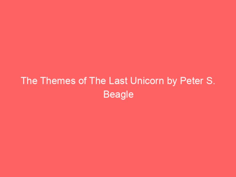 The Themes of The Last Unicorn by Peter S. Beagle