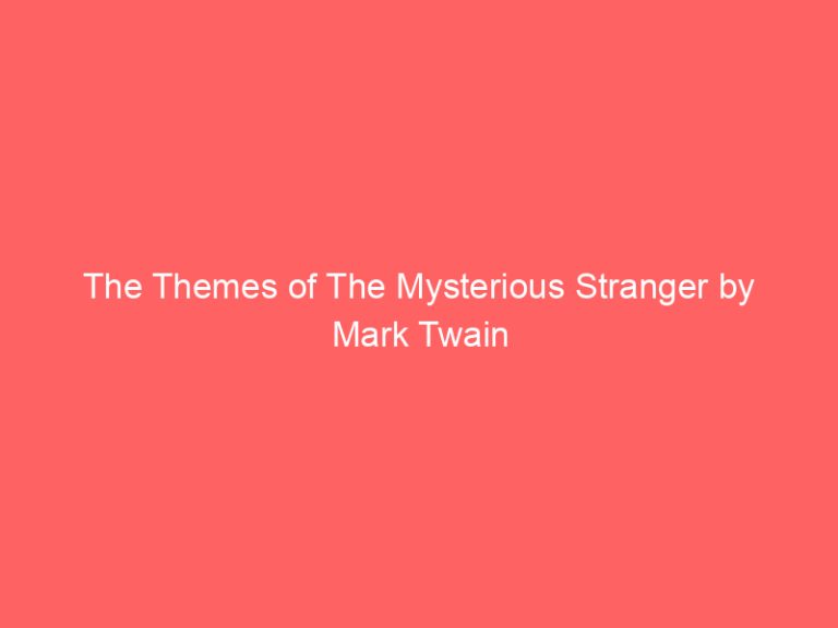 The Themes of The Mysterious Stranger by Mark Twain