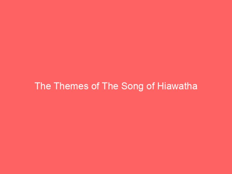 The Themes of The Song of Hiawatha
