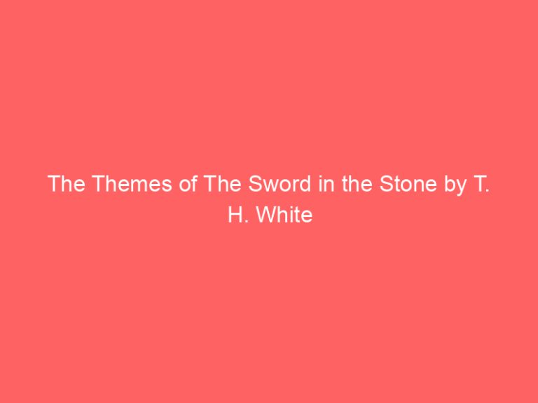 The Themes of The Sword in the Stone by T. H. White