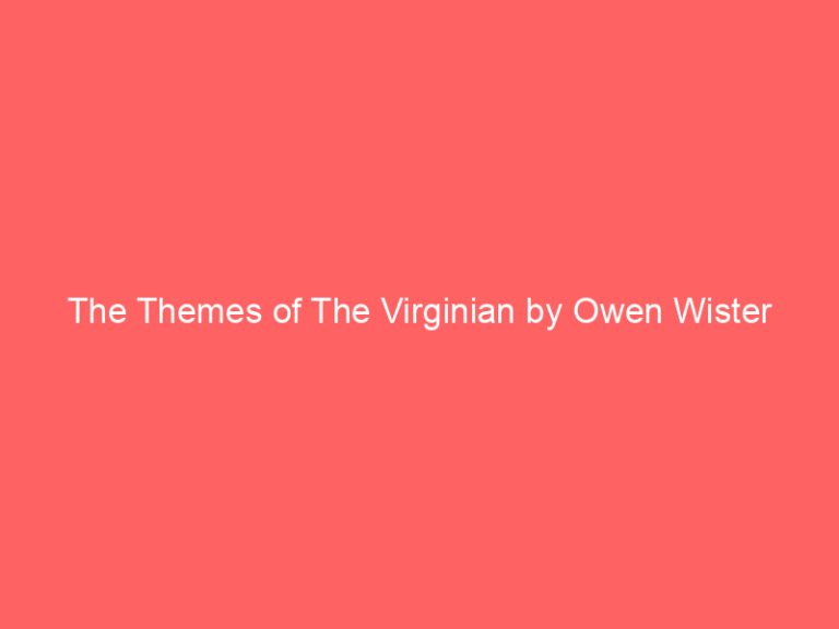 The Themes of The Virginian by Owen Wister