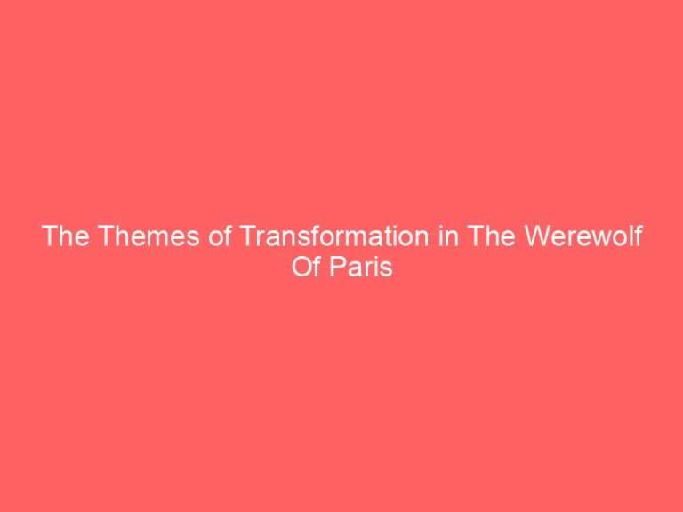 The Themes of Transformation in The Werewolf Of Paris