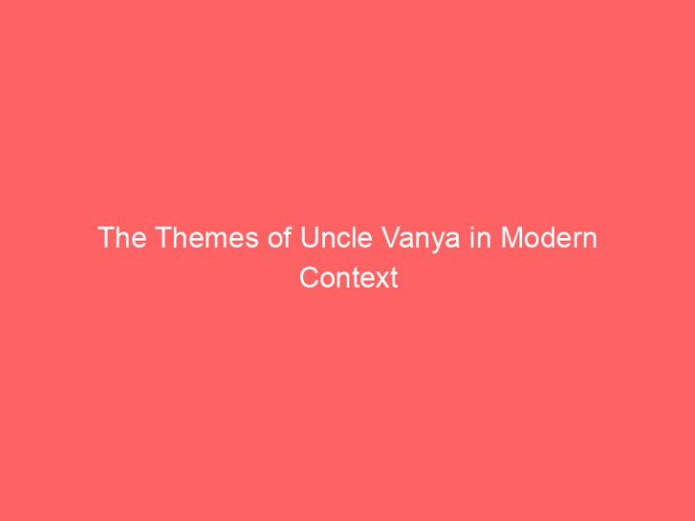 The Themes of Uncle Vanya in Modern Context