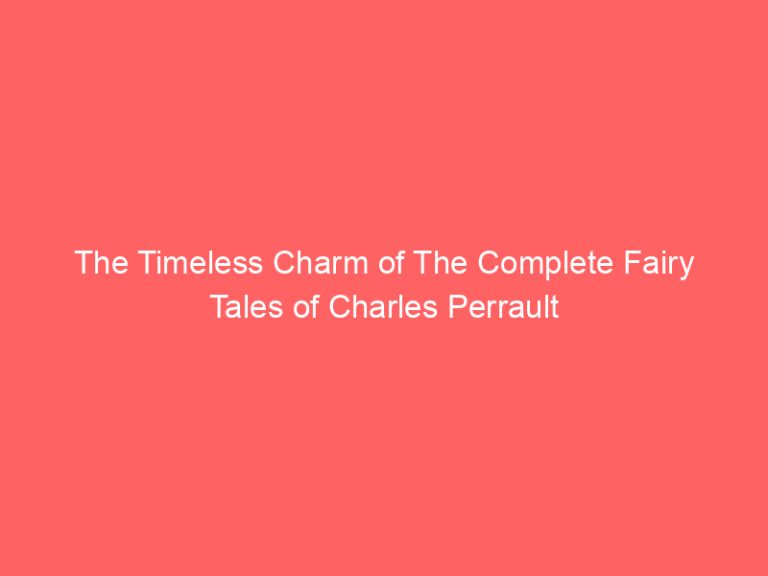 The Timeless Charm of The Complete Fairy Tales of Charles Perrault