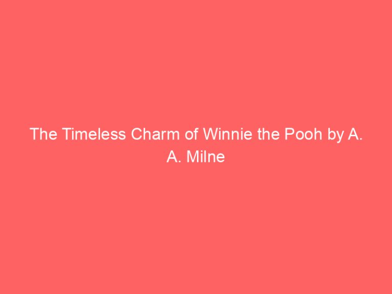 The Timeless Charm of Winnie the Pooh by A. A. Milne
