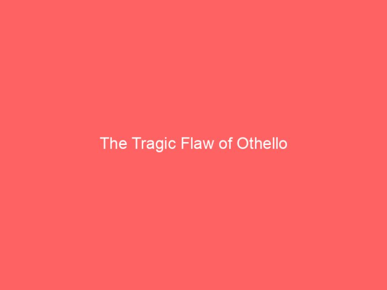 The Tragic Flaw of Othello