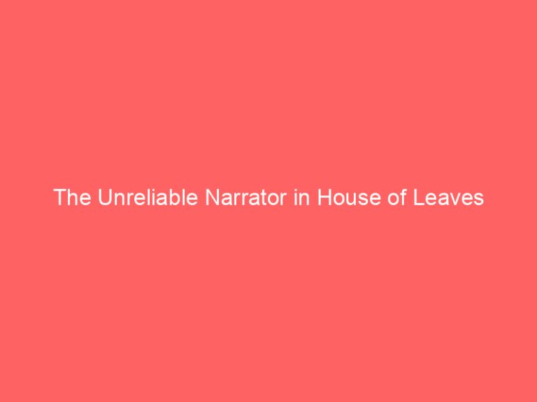 The Unreliable Narrator in House of Leaves
