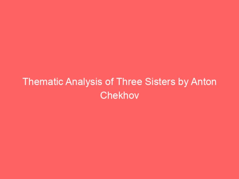 Thematic Analysis of Three Sisters by Anton Chekhov