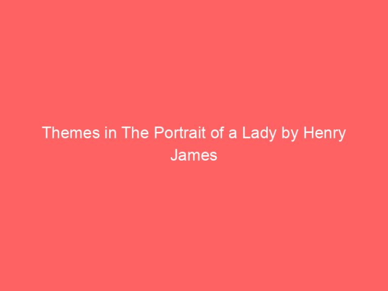 Themes in The Portrait of a Lady by Henry James