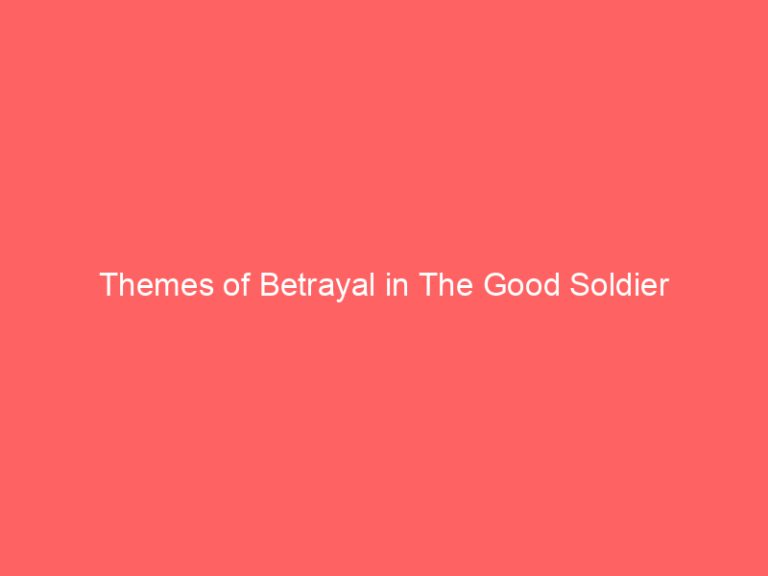 Themes of Betrayal in The Good Soldier