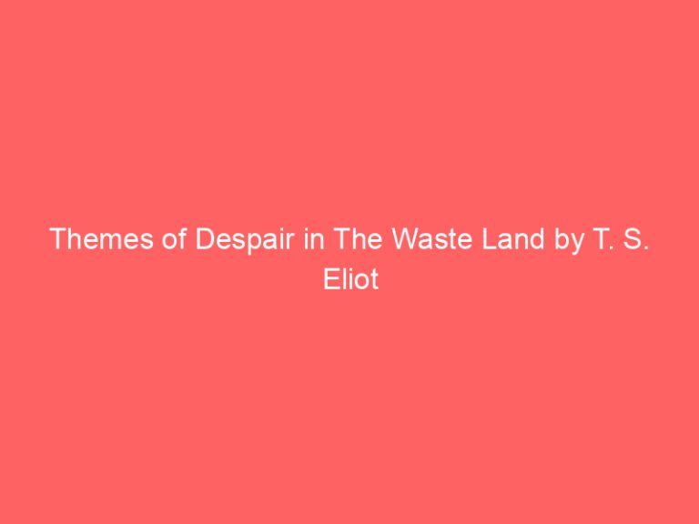 Themes of Despair in The Waste Land by T. S. Eliot
