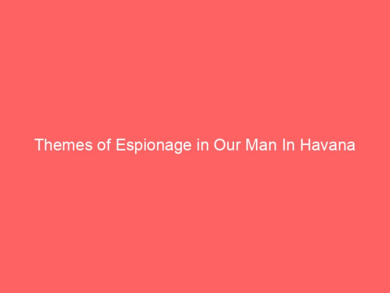 Themes of Espionage in Our Man In Havana