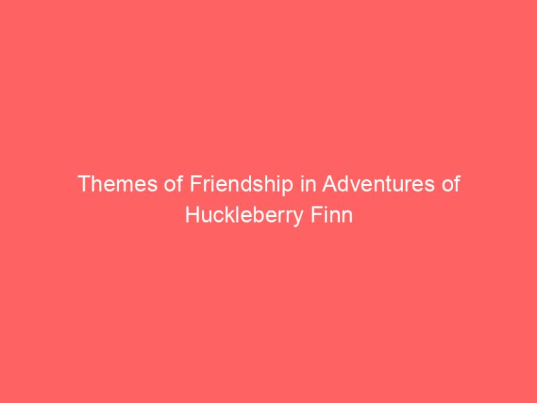 Themes of Friendship in Adventures of Huckleberry Finn