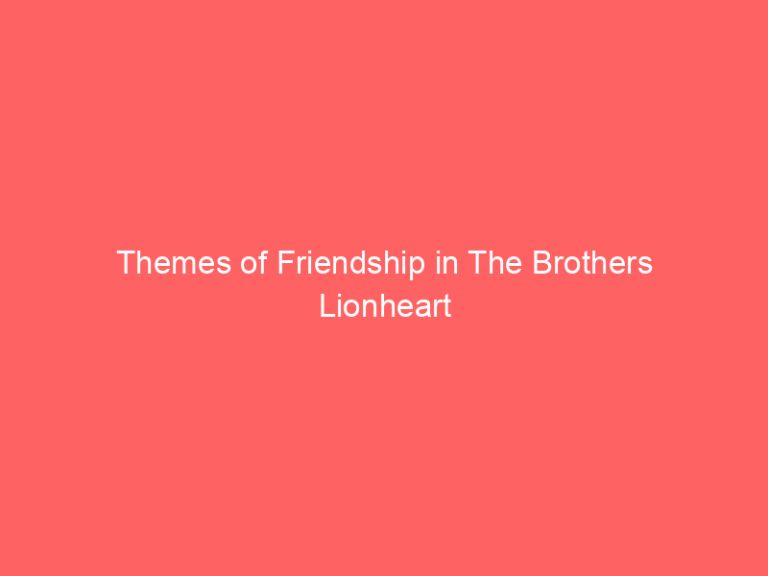 Themes of Friendship in The Brothers Lionheart