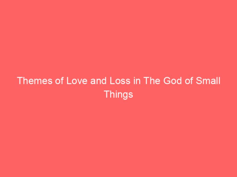 Themes of Love and Loss in The God of Small Things
