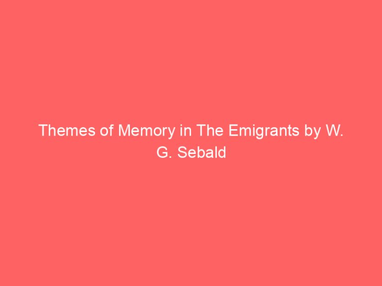 Themes of Memory in The Emigrants by W. G. Sebald