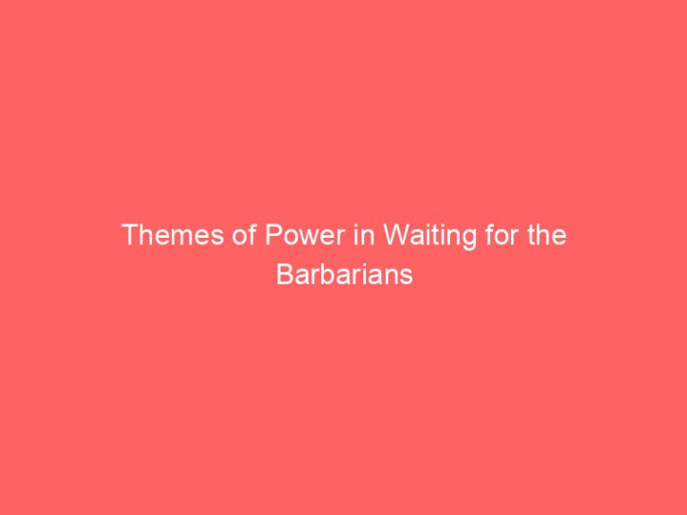 Themes of Power in Waiting for the Barbarians