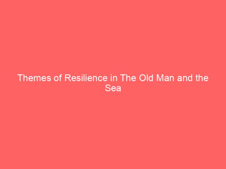 Themes of Resilience in The Old Man and the Sea