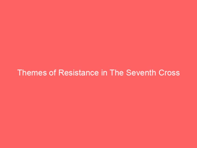 Themes of Resistance in The Seventh Cross