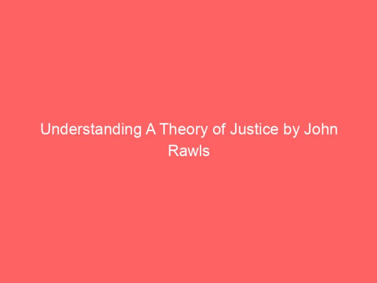Understanding A Theory of Justice by John Rawls