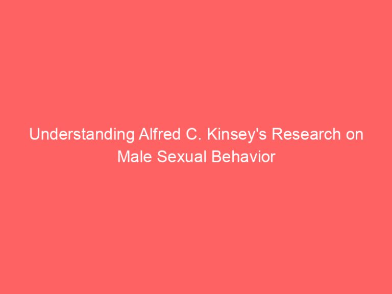 Understanding Alfred C. Kinsey’s Research on Male Sexual Behavior