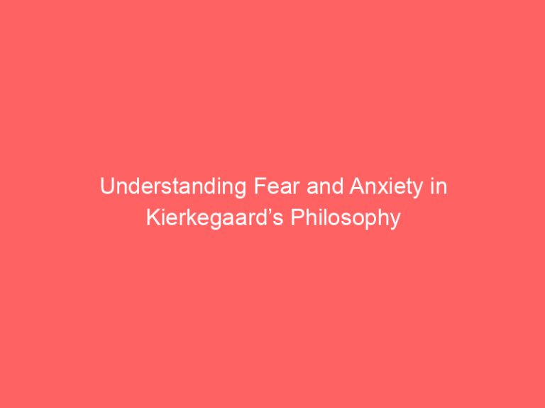 Understanding Fear and Anxiety in Kierkegaard’s Philosophy