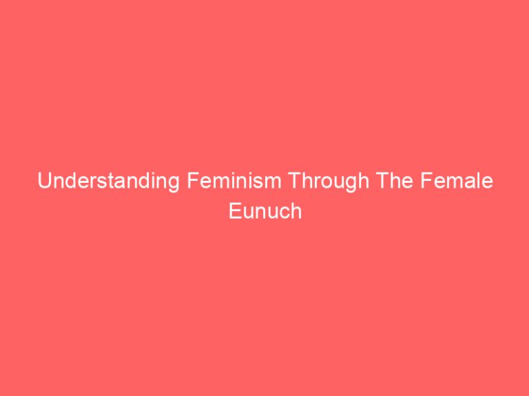 Understanding Feminism Through The Female Eunuch