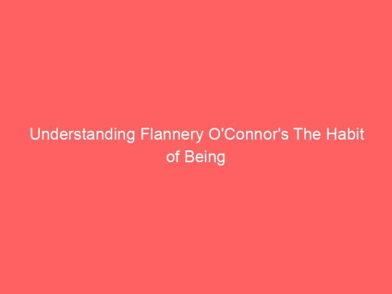 Understanding Flannery O’Connor’s The Habit of Being