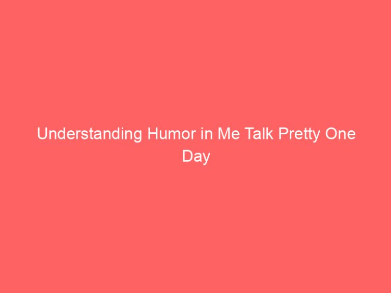 Understanding Humor in Me Talk Pretty One Day