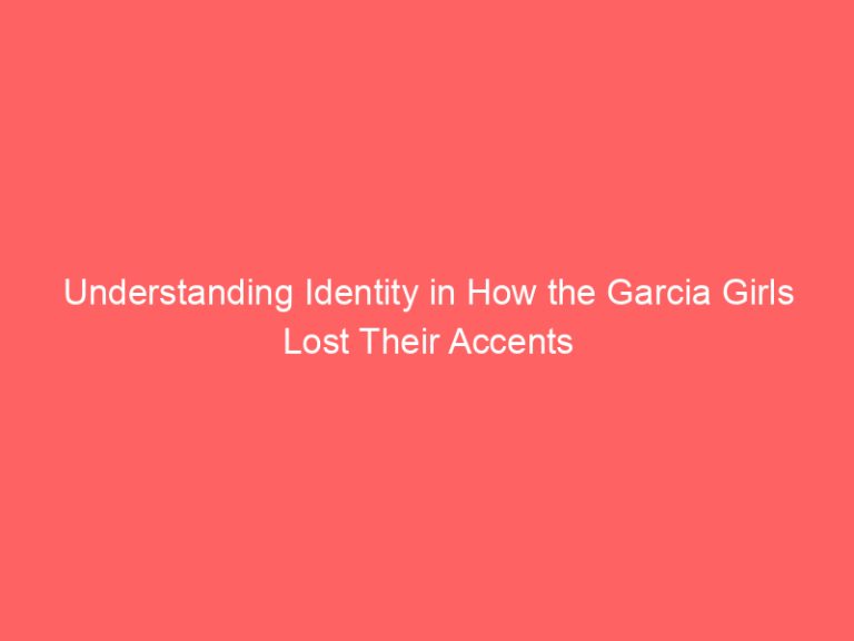 Understanding Identity in How the Garcia Girls Lost Their Accents