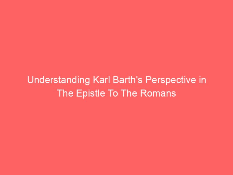 Understanding Karl Barth’s Perspective in The Epistle To The Romans