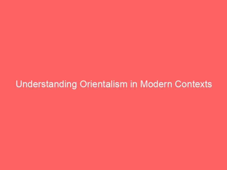 Understanding Orientalism in Modern Contexts