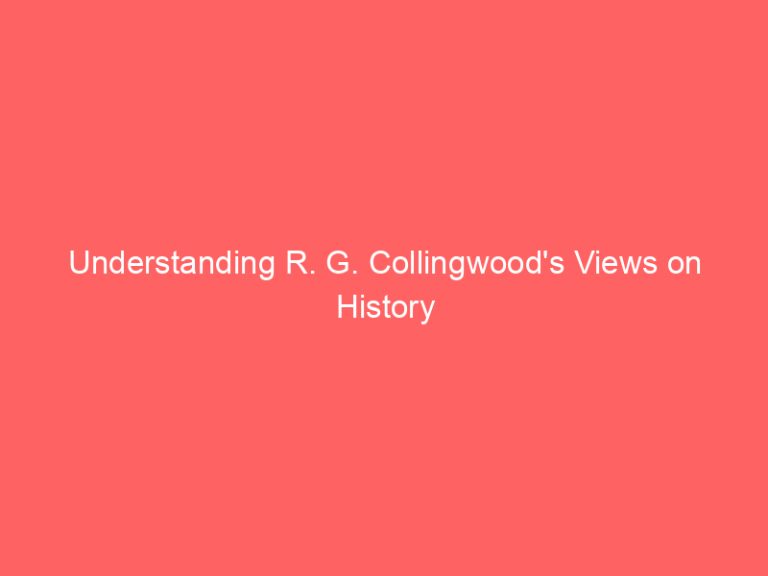 Understanding R. G. Collingwood’s Views on History