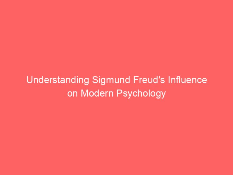 Understanding Sigmund Freud’s Influence on Modern Psychology