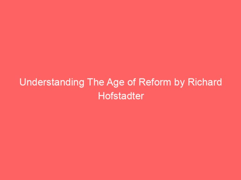 Understanding The Age of Reform by Richard Hofstadter
