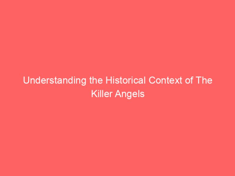 Understanding the Historical Context of The Killer Angels